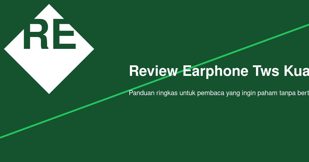 Bagaimana Review Earphone TWS Kualitas Suara Jernih yang Benar-Benar Layak Dipakai?